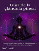 Guía de la glándula pineal: Ejercicio simple para activar su glándula pineal y fortalecer su sistema inmunológico.