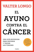 El ayuno contra el cáncer: Una guía novedosa para prevenir y tratar los tumores