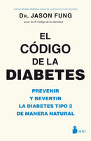 El código de la diabetes: Prevenir y revertir la diabetes