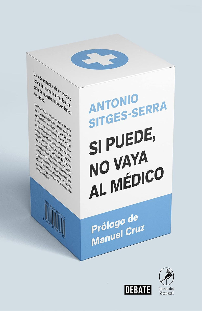 Si puede, no vaya al médico: Las advertencias de un médico sobre la dramática medicalización de nuestra hipocondríaca sociedad (Ciencia y Tecnología)