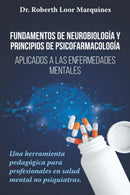 Fundamentos de la neurobiología y de la psicofarmacología: Aplicados a la enfermedad mental. Una herramienta pedagógica para el médico no especialista
