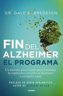 El fin del alzhéimer. El programa: Un método, paso a paso, para estimular la cognición y revertir su deterioro a cualquier edad